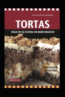 TORTAS: haga de su cocina un buen negocio (APRENDIENDO A COCINAR - LA MAS COMPLETA COLECCION CON RECETAS SENCILLAS Y PRACTICAS PARA TODOS LOS GUSTOS) B08NDVH7M1 Book Cover