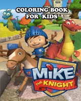 Mike the Knight Coloring Book for Kids: Great Activity Book to Color All Your Favorite Mike the Knight Characters B088VVLJFJ Book Cover