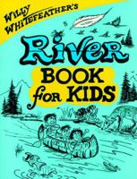 Willy Whitefeather's River Book for Kids (Willy Whitefeather's) 0943173949 Book Cover