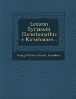 Lexicon Syriacum Chrestomathiae Kirschianae... 1249966086 Book Cover