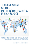 Teaching Social Studies to Multilingual Learners in High School: Connecting Inquiry and Visual Literacy to Promote Progressive Learning 1475858396 Book Cover