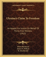 Ukraine's Claim to Freedom: An Appeal for Justice on Behalf of Thirty-Five Millions (Classic Reprint) 1104517329 Book Cover