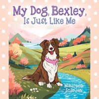 My Dog, Bexley, Is Just Like Me 1977267238 Book Cover
