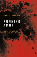 Running Amok: Inside the Mind of the Lone Mass Killer 1917569009 Book Cover