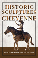 Historic Sculptures of Cheyenne (Landmarks) 1467172278 Book Cover