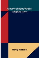 Narrative of Henry Watson, a fugitive slave 9374597721 Book Cover