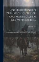 Untersuchungen Zur Geschichte Der Kaufmannsgilden Des Mittelalters: Ein Beitrag Zur Wirtschafts-, Social- Und Verfassungsgeschichte Der Mittelalterlichen Städte, Zwoelfter Band 1020259159 Book Cover