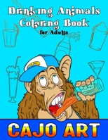 Drinking Animals Coloring Book for Adults: 30 Cocktail Recipes, Boozy Animals, for a Fun and Relaxing Adult Coloring Book B08XR97LYX Book Cover