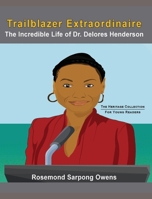 Trailblazer Extraordinaire: The Incredible life of Dr. Delores Henderson 1737162903 Book Cover