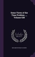 Some Views of the Time Problem ..., Volume 638 - Primary Source Edition 1340965372 Book Cover