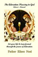 The Adoration Pleasing to God: Adorer’s Manual 1684116406 Book Cover