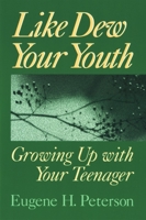 Like Dew Your Youth: Growing Up With Your Teenager 0800752538 Book Cover