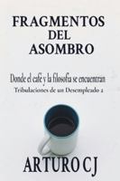 FRAGMENTOS DEL ASOMBRO: Donde el Café y la Filosofía se Encuentran B0G2J4HS1N Book Cover