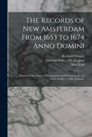 The Records of New Amsterdam from 1653 to 1674 Anno Domini: Minutes of the Court of Burgomasters and Schepens, Jan. 8, 1664, to May 1, 1666, Inclusive 1147272697 Book Cover