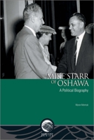 Mike Starr of Oshawa: A Political Biography 0776625918 Book Cover