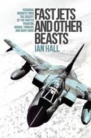 Fast Jets and Other Beasts: Personal Insights from the Cockpit of the Hunter, Phantom, Jaguar, Tornado and Many More 1910690422 Book Cover