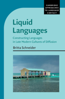 Liquid Languages: Constructing Languages in Late Modern Cultures of Diffusion (Cambridge Approaches to Language Contact) 1009249878 Book Cover