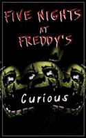 Five Nights at Freddy's: Curious? (An Unofficial FNAF Tale Book 1) 1547239263 Book Cover