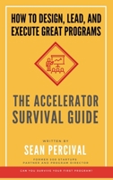 The Accelerator Survival Guide: How to lead, design and execute great programs 826926654X Book Cover