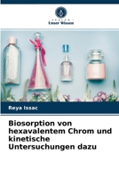 Biosorption von hexavalentem Chrom und kinetische Untersuchungen dazu 6204064797 Book Cover