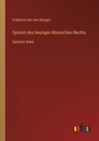 System des heutigen Römischen Rechts: Sechster Band 3368558269 Book Cover