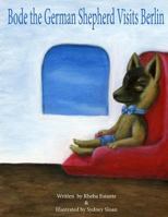 Bode the German Shepherd Visits Berlin 1502875543 Book Cover