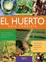 El huerto: guía completa: Todo lo necesario para crear, mantener y disfrutar un huerto sano, productivo y plenamente natural (Spanish Edition) B0H111ZZ3Y Book Cover