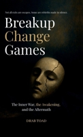 Breakup Change Games: The Inner War, the Awakening, and the Aftermath B0FMRHXBF3 Book Cover