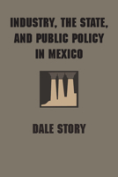 Industry, the state, and public policy in Mexico (Latin American monographs / Institute of Latin American Studies, the University of Texas at Austin) 0292766459 Book Cover