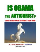 Is Obama the Antichrist?: 70 Facts Identifying Antichrist Right Now! 1535277270 Book Cover