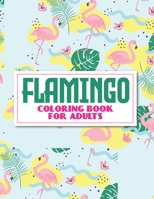 Flamingo Coloring Book For Adults: Calming Illustrations And Designs Of Flamingos To Color, Soothing And Relaxing Coloring Pages B08KTS854P Book Cover