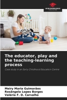 The educator, play and the teaching-learning process 6207895851 Book Cover