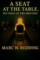 A Seat at the Table, No Voice in the Meeting B0G6YM43PW Book Cover
