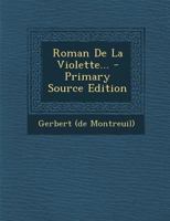 Roman De La Violette, Ou De Gérard De Nevers, En Vers, Publ. Par F. Michel 1022805304 Book Cover