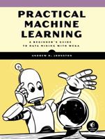 Practical Machine Learning: A Beginner's Guide to Data Mining with WEKA 1593278764 Book Cover