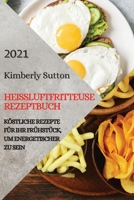 Hei�luftfritteuse Rezeptbuch 2021 (German Version of Air Fryer Recipes 2021): K�stliche Rezepte F�r Ihr Fr�hst�ck, Um Energetischer Zu Sein 1801982058 Book Cover