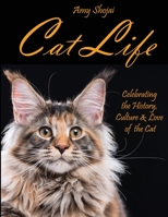 Cat Life: Celebrating the History, Culture & Love of the Cat 1948366169 Book Cover