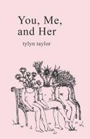 You, Me, and Her. 0578415356 Book Cover