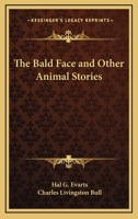 The Bald Face and Other Animal Stories 1417915609 Book Cover