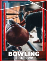Bowling Photo Book: 40 Stunning Images Capturing The Excitement Of Bowling For Enthusiasts And Fans B0DPXRWLXF Book Cover