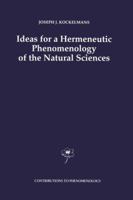 Ideas for a Hermeneutic Phenomenology of the Natural Sciences: Volume II: On the Importance of Methodical Hermeneutics for a Hermeneutic Phenomenology of the Natural Sciences 0792323645 Book Cover