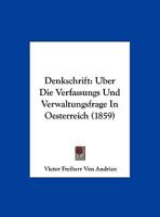 Denkschrift: Uber Die Verfassungs Und Verwaltungsfrage In Oesterreich 1160423989 Book Cover