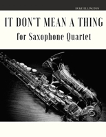 It Don't Mean a Thing for Saxophone Quartet B085RRTC18 Book Cover