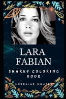 Lara Fabian Snarky Coloring Book: A Canadian-Belgian Singer 1671517393 Book Cover