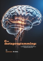 C++ metaprogramming: A Developer's Guide to Compile-Time Programming Concepts, Tools, and Real-World Strategies for Efficient Code B0FBG7MJRJ Book Cover