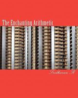 The Enchanting Arithmetic: Different easy approach to Arithmetic 1461083141 Book Cover