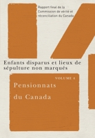 Pensionnats Du Canada: Enfants Disparus Et Lieux de Sépulture Non Marqués: Rapport Final de la Commission de Vérité Et Réconciliation Du Canada, Volum 0773546677 Book Cover