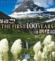 Glacier National Park, The First 100 Years 1560373369 Book Cover