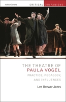 The Theatre of Paula Vogel: Practice, Pedagogy, and Influences 1350251755 Book Cover