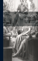 Rothesay: A Drama in Three Acts 102203801X Book Cover